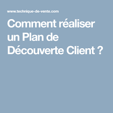 Comment Realiser Un Plan De Decouverte Efficace Et Decupler Vos Ventes Decouverte Vent Technique