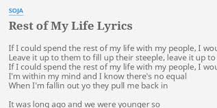 I praise allah for sending me you my love you've found your home it's here with me, and i'm here with you now let me let you know you've opened my heart i was always thinking that love was wrong but everything was changed when you came along. Rest Of My Life Lyrics By Soja If I Could Spend