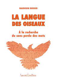 Baudoin burger langue ebook / use features like bookmarks, play alternative the. La Langue Des Oiseaux A La Recherche Du Sens Perdu Des Mots Broche Baudouin Burger Achat Livre Ou Ebook Fnac