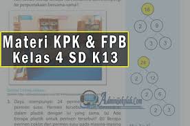 Berikut materi pembelajaran untuk bidang studi / materi pelajaran ipa untuk kelas iv semester i (ganjil) sd/mi selengkapnya: Materi Dan Soal Latihan Kpk Dan Fpb Kelas 4 Sd Semester 1 Kurikulum 2013 Admin Sekolah