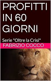 Fabrizio Cocco – PROFITTI IN 60 GIORNI: Serie “Oltre la Crisi” (2019)