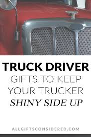 We take a load off your mind. 21 Best Truck Driver Gifts To Keep Your Trucker Shiny Side Up All Gifts Considered