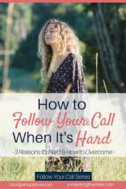 How To Follow Your Call When It S Hard Courage Hope Love Hearing Gods Voice Christian Quotes About Life Christian Encouragement