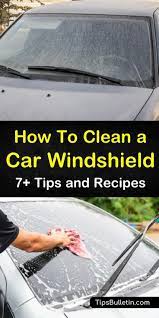 How To Clean A Car Windshield 7 Tips And Recipes Windshield Cleaner Car Windshield Clean Windshield