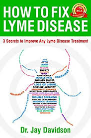 Amazon Com How To Fix Lyme Disease 3 Secrets To Improve Any Lyme Disease Treatment Ebook Davidson Jay Kindle Store