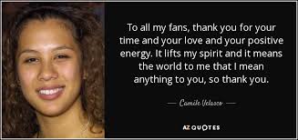 Mar 14, 2018 · thank you for making us a part of your family. Camile Velasco Quote To All My Fans Thank You For Your Time And