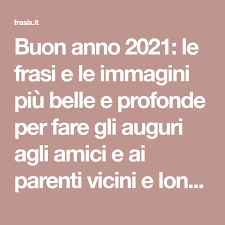 Buon Anno 2021 Le Frasi E Le Immagini Piu Belle E Profonde Per Fare Gli Auguri Agli Amici E Ai Parent Auguri Anno Nuovo Felice Anno Nuovo Citazioni Divertenti