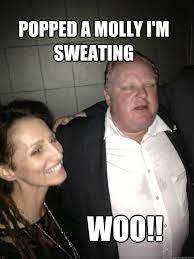 Popped A Molly I M Sweating Woo Toronto Mayor Rob Ford Quickmeme