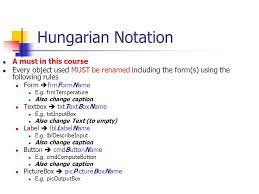 It is a variable naming convention that includes c++ information about the variable in its name (such as data. Hungarian Notation A Must In This Course Every Object Used Must Be Renamed Including The Form S Using The Following Rules Form Frmformname E G Frmtemperature Ppt Download