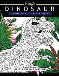 Download Amazon Com Simple Dinosaur Coloring Book For Adults And Kids Coloring Book For Grown Ups A Dinosaur Coloring Pages 9781545402283 Adult Coloring Book Books