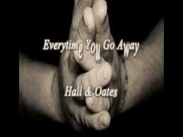 Everytime You Go Away Lyrics Hall Oates Hall Oates Everytime You Go Away Lyrics
