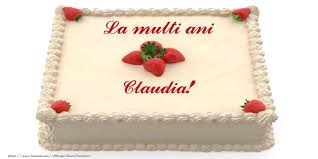 Tort Cu Capsuni La Multi Ani Claudia Felicitari De Zi De Nastere Cu Numele Claudia Felicitaricunume Com