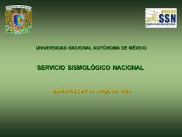 El servicio sismológico nacional no opera ninguna alerta sísmica. Universidad Nacional Autonoma De Mexico Servicio Sismologico Nacional Sismicidad Abril 23 Mayo 06 Ppt Descargar