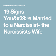 19 Signs You Re Married To A Narcissist The Narcissists Wife Narcissist Relationship With A Narcissist Words Of Strength