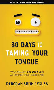 30 Days to Taming Your Tongue: What You Say (and Don't Say) Will Improve  Your Relationships