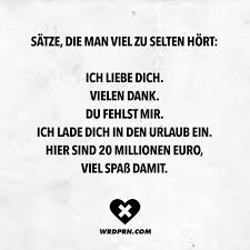 Satze Die Man Viel Zu Selten Hort Ich Liebe Dich Vielen Dank Du Fehlst Mir Ich Lade Dich In Den Urlaub Ein Hier Sind 20 Millionen Euro Viel Spass Damit