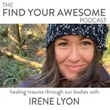 Healing Trauma by Listening to Our Bodies With Irene Lyon'