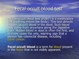 Or your doctor may give you a home test kit at one of your appointments. Stool Occult Blood Test