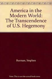 America in the Modern World: The Transcendence of United States Hegemony:  Burman, Stephen: 9780745010984: Amazon.com: Books