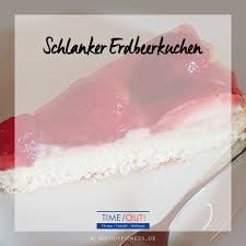 1,056 likes · 24 talking about this. Time Out Fitness Schlanker Erdbeerkuchen Zutaten Biskuitboden 2 Eier 1 Prise Salz 20 G Fruchtzucker 1 Tl Sussstoff 2 El Warmes Wasser 30 G Mehl 30 G Speisestarke 1 Tl Backpulver Zutaten