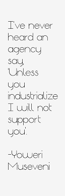 Africa's problem, he would say, was leaders who did not want to leave power. Yoweri Museveni Quotes Sayings