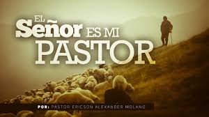 Tu vara de pastor me reconforta. Mensaje El Senor Es Mi Pastor Ericson Alexander Molano Youtube