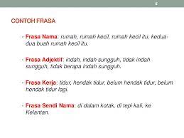 Frasa apositif, yaitu suatu frasa yang salah satu unsur pembentukannya dapat dipakai sebagai pengganti unsur inti. Frasa Nama Dan Frasa Adjektif Ppt Download