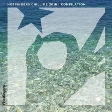 Va Chill Me 2016 Compilation Hotfingers Electrobuzz