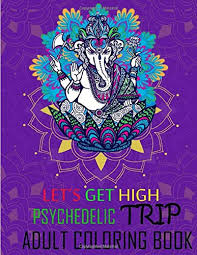 Welcome to our ongoing list of free adult coloring pages, printable and available for download. Amazon Com Let S Get High Psychedelic Trip Adult Coloring Book Amazing Patterns Mandalas Indu Spiritual Symbols High Vision Psycho Trippy Designs Of Ganesh With Fun Easy And Relaxing Coloring Pages 9798610032726 Differentway
