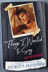 Things I Wanted to Say, But Never Did by Monica Murphy | Goodreads