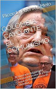Además, ostenta el título de gran maestre de la orden de boyacá. Amazon Com Colombia Cayo Ante El Comunismo El Itinerario Del Complot Castrista Para Colocar A Ivan Duque En La Presidencia De Colombia Spanish Edition Ebook Puentes Melo Ricardo Kindle Store