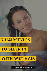7 Hairstyles To Sleep In With Wet Hair Sleeping With Wet Hair Sleep Hairstyles Wet Hair Overnight