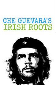 Che Guevara S Irish Roots The Irish In Argentina Historicalfigures Travelhistory Irishargentina Cheguevara Che Guevara Irish American History Irish Roots