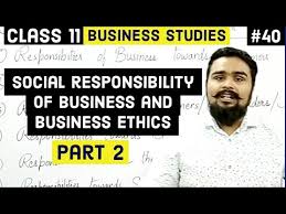 Social Responsibility Of Business And Business Ethics Class 11 Business Studies Video 39 Youtube