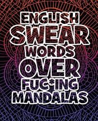 Download English Swear Words Over Fuc Ing Mandalas Coloring Book For Adults Stress Relieving Swear Word Adult Coloring Book Stress Relief Coloring Book With Sweary Words Animals And Flowers Mandala 9781802536997 Blackwell S