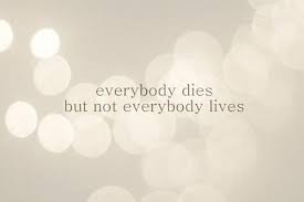 Everybody Dies But Not Everybody Lives Life Quotes Quotes Quote Tumblr Motivational Quotes Tumblr Life Quotes Self Beauty Quotes Simple Poems Pretty Words