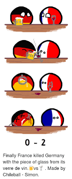 Similar to my bruce almighty meme i. O O Oo Finally France Killed Germany With The Piece Of Glass From Its Verre De Vin Vs Made By Chileball Simon Finals Meme On Me Me