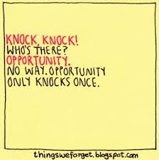 If opportunity doesn't knock, build a door. Things We Forget 1086 Opportunity Knocks Only Once Knock Knock Rules Quotes Words