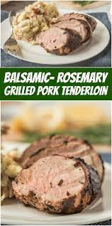Balsamic Rosemary Grilled Pork Tenderloin Recipe Grilled Pork Tenderloin Tenderloin Recipes Pork Recipes