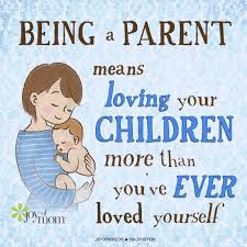 Being A Parent Means Loving Your Children More Than You Ve Ever Loved Yourself Sooo True Love Mom Quotes I Love My Daughter Mom Quotes