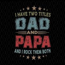Download I Have Two Titles Dad And Papa Svg I Have Two Titles Dad And Papa Png