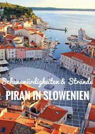 Piran In Slowenien Top Sehenswurdigkeiten Und Strande Slowenien Urlaub Ostsee Urlaub Ferienwohnung Slowenien