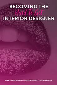Becoming The Hard To Get Interior Designer Interior Design Business Business Design Interior Design School