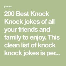 Enjoy and don t forget to share with your friends. 200 Best Knock Knock Jokes Of All Your Friends And Family To Enjoy This Clean List Of Knock Knock Jokes Is Per Knock Knock Jokes Funny Knock Knock Jokes Jokes