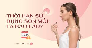 Thời hạn sử dụng của son môi là bao lâu? Cách kiểm tra hạn sử dụng son môi