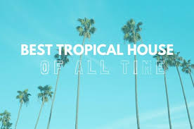 The 40 Best Tropical House Songs Of All Time Edm Sauce