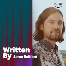 Written By Aaron Raitiere Playlist