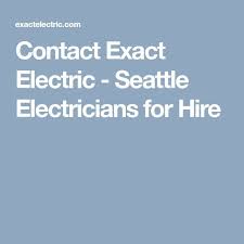 Contact Exact Electric Seattle Electricians For Hire Electrician Commercial Electrician Electricity