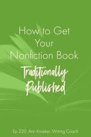 How To Get Your Nonfiction Book Traditionally Published Ann Kroeker Writing Coach In 2020 Writing Coach Nonfiction Books Nonfiction