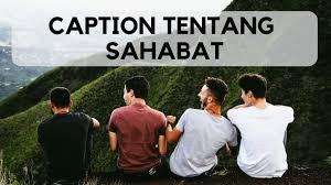Postingan ini juga kami dedikasikan untuk semua sahabat dan siapa saja yang telah membaca postingan ini. 2019 Caption Tentang Sahabat Sejati Kekinian Untuk Update Status